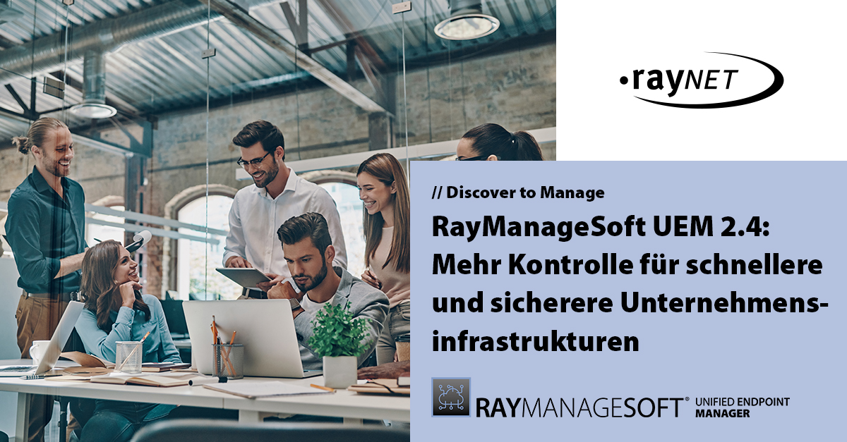 Mehr Kontrolle für schnellere und sicherere Unternehmensinfrastrukturen: RayManageSoft UEM 2.4
