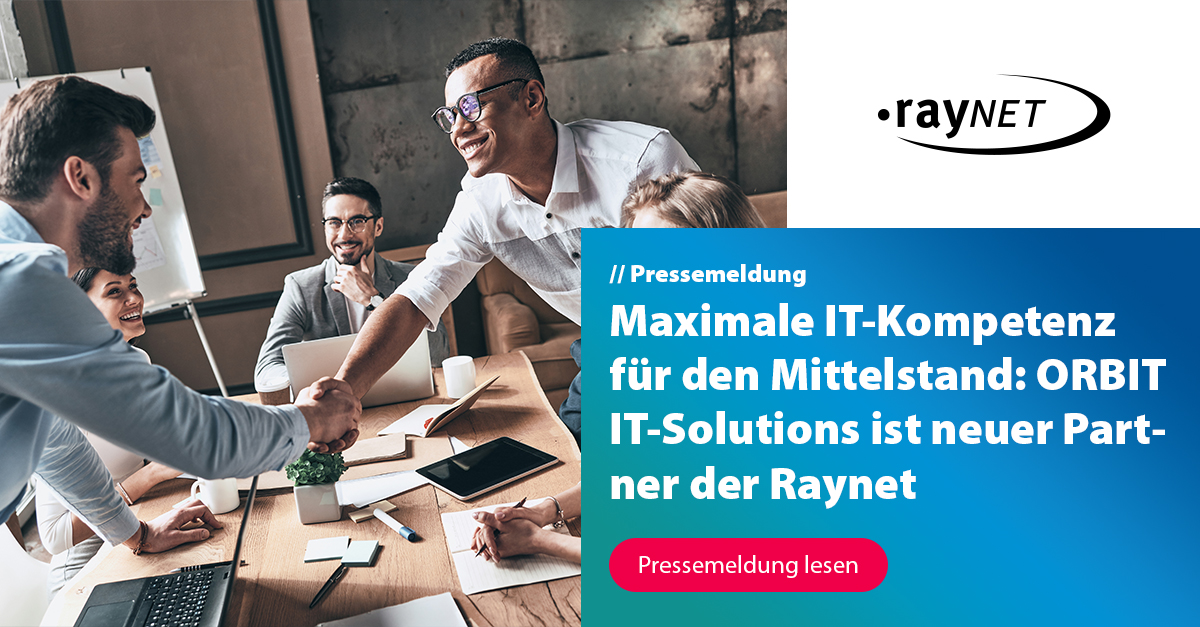 Maximale IT-Kompetenz für den Mittelstand: ORBIT IT-Solutions ist neuer Partner der Raynet